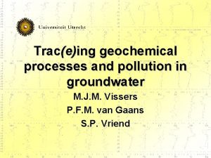 Traceing geochemical processes and pollution in groundwater M