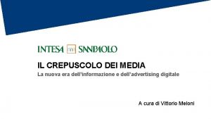 IL CREPUSCOLO DEI MEDIA La nuova era dellinformazione