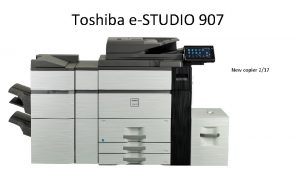 Toshiba eSTUDIO 907 New copier 217 To log