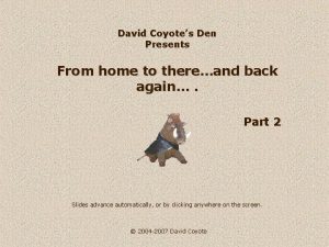 David Coyotes Den Presents From home to thereand