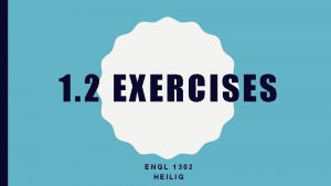 1 2 EXERCISES ENGL 1302 HEILIG WARMUP EXQUISITE