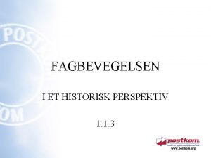 FAGBEVEGELSEN I ET HISTORISK PERSPEKTIV 1 1 3