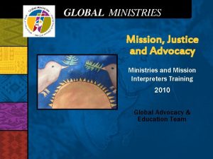 Mission Justice and Advocacy Ministries and Mission Interpreters