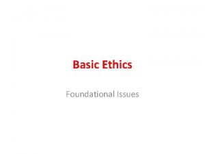 Basic Ethics Foundational Issues Factual Statements A factual