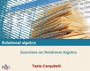 Relational algebra Exercises on Relational Algebra Tania Cerquitelli