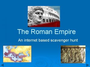 The Roman Empire An internet based scavenger hunt