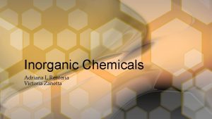 Inorganic Chemicals Adriana L Renteria Victoria Zanetta What