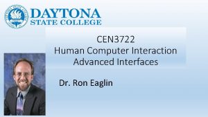 CEN 3722 Human Computer Interaction Advanced Interfaces Dr
