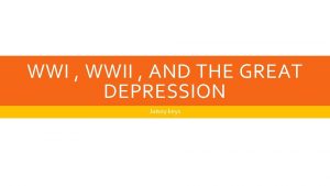 WWI WWII AND THE GREAT DEPRESSION Jaisey keys