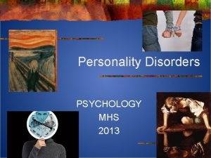 Personality Disorders PSYCHOLOGY MHS 2013 Personality Traits you