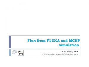 Flux from FLUKA and MCNP simulation M Calviani