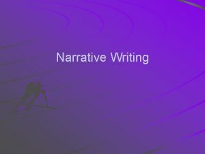 Narrative Writing Narrative Writing A Narrative piece of