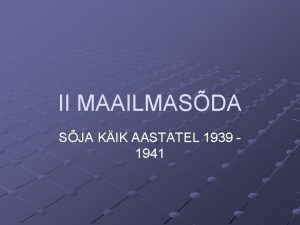 II MAAILMASDA SJA KIK AASTATEL 1939 1941 II