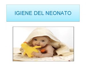 IGIENE DEL NEONATO CARATTERISTICHE DELLA CUTE Sviluppo della