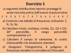 Esercizio 1 La seguente distribuzione riporta i punteggi