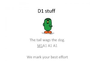 D 1 stuff The tail wags the dog