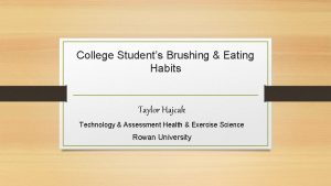 College Students Brushing Eating Habits Taylor Hajcak Technology
