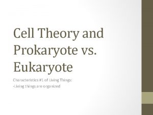 Cell Theory and Prokaryote vs Eukaryote Characteristics 1
