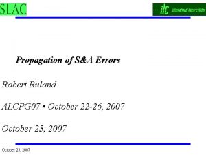 Propagation of SA Errors Robert Ruland ALCPG 07