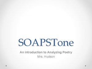 SOAPSTone An introduction to Analyzing Poetry Mrs Hudson