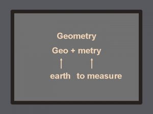 Geometry Geo metry earth to measure Three basic