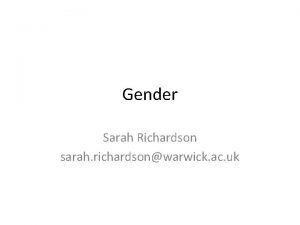 Gender Sarah Richardson sarah richardsonwarwick ac uk Overview