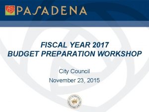 FISCAL YEAR 2017 BUDGET PREPARATION WORKSHOP City Council