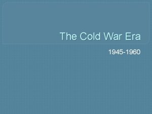 The Cold War Era 1945 1960 Cold War