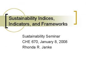 Sustainability Indices Indicators and Frameworks Sustainability Seminar CHE