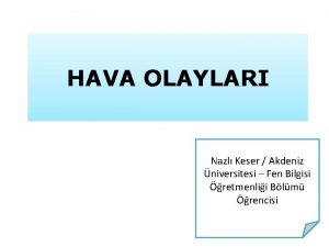 HAVA OLAYLARI Nazl Keser Akdeniz niversitesi Fen Bilgisi