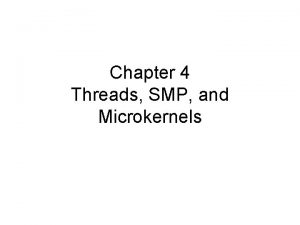 Chapter 4 Threads SMP and Microkernels Roadmap Threads