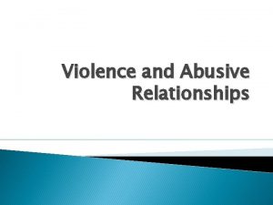 Violence and Abusive Relationships Violence vs Abuse Violence