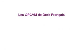 Les OPCVM de Droit Franais Les OPCVM de