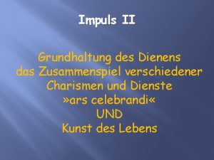 Impuls II Grundhaltung des Dienens das Zusammenspiel verschiedener