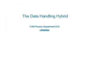The Data Handling Hybrid TUM Physics Department E