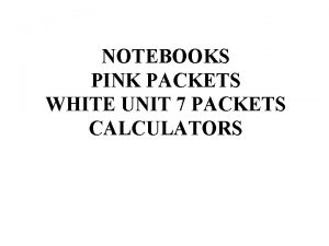 NOTEBOOKS PINK PACKETS WHITE UNIT 7 PACKETS CALCULATORS