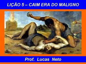 LIO 5 CAIM ERA DO MALIGNO Prof Lucas