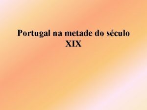 Portugal na metade do sculo XIX A Mudana