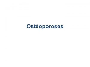 Ostoporoses Dfinition Epidmiologie Maladie gnrale affectant le tissu
