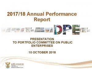 201718 Annual Performance Report PRESENTATION TO PORTFOLIO COMMITTEE