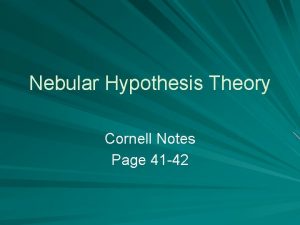 Nebular Hypothesis Theory Cornell Notes Page 41 42