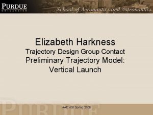 Elizabeth Harkness Trajectory Design Group Contact Preliminary Trajectory