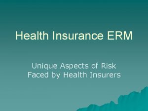 Health Insurance ERM Unique Aspects of Risk Faced