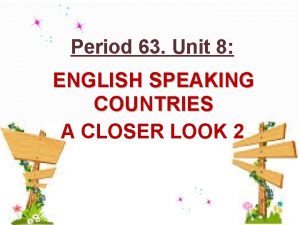 Period 63 Unit 8 ENGLISH SPEAKING COUNTRIES A