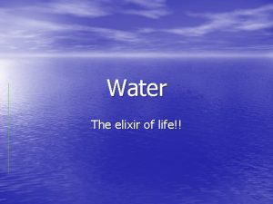 Water The elixir of life Water Common Information