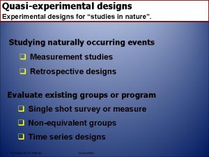 Quasiexperiments Quasiexperimental designs Experimental designs for studies in