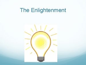 The Enlightenment The Enlightenment was a European movement