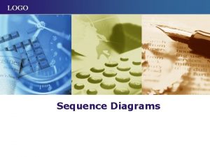 LOGO Sequence Diagrams Agenda v Interaction Diagrams v