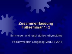Zusammenfassung Fallseminar 12 Schmerzen und respiratorische Symptome Palliativmedizin