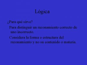 Lgica Para qu sirve Para distinguir un razonamiento